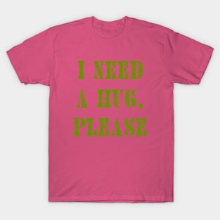 I need a hug T-Shirt